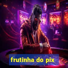 frutinha do pix